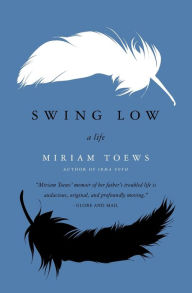 Title: Swing Low: A Life, Author: Miriam Toews