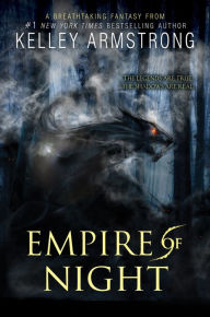 Title: Empire of Night (Age of Legends Series #2), Author: Kelley Armstrong