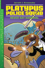 Title: Platypus Police Squad: Never Say Narwhal, Author: Jarrett J. Krosoczka