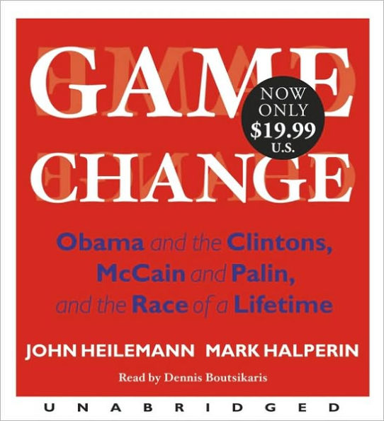 Game Change Low Price: Obama and the Clintons, McCain and Palin, and the Race of a Lifetime