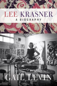 Title: Lee Krasner: A Biography, Author: Gail Levin