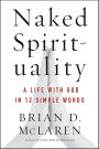 Naked Spirituality: A Life with God in 12 Simple Words