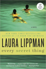 Title: Every Secret Thing: A Novel, Author: Laura Lippman