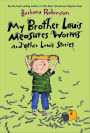 My Brother Louis Measures Worms: And Other Louis Stories