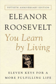 Title: You Learn by Living: Eleven Keys for a More Fulfilling Life, Author: Eleanor Roosevelt