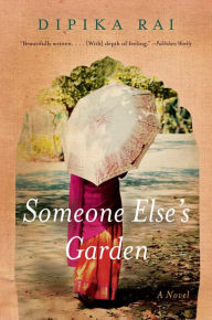 Title: Someone Else's Garden: A Novel, Author: Dipika Rai