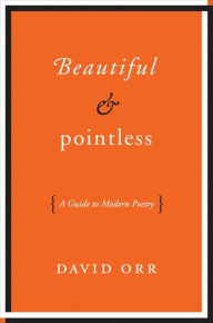 Beautiful and Pointless: A Guide to Modern Poetry