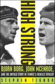 Title: High Strung: Bjorn Borg, John McEnroe, and the Untold Story of Tennis's Fiercest Rivalry, Author: Stephen Tignor