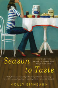 Title: Season to Taste: How I Lost My Sense of Smell and Found My Way, Author: Molly Birnbaum