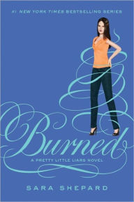 Title: Burned (Pretty Little Liars Series #12), Author: Sara Shepard