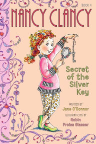 Title: Nancy Clancy, Secret of the Silver Key (Fancy Nancy: Nancy Clancy #4), Author: Jane O'Connor