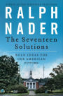 The Seventeen Solutions: New Ideas for Our American Future