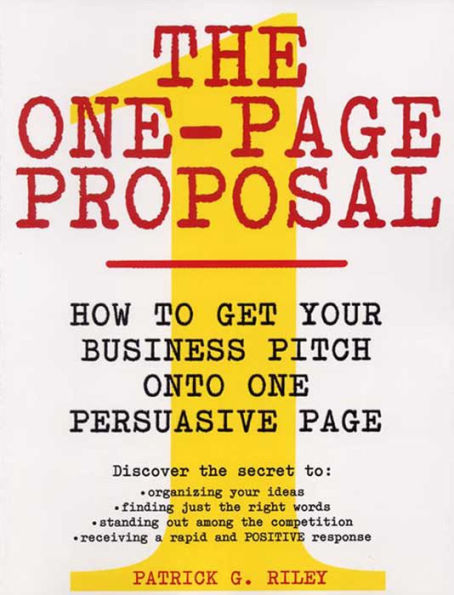 The One-Page Proposal: How to Get Your Business Pitch onto One Persuasive Page