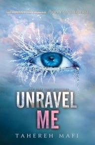 Title: Unravel Me (Shatter Me Series #2), Author: Tahereh Mafi