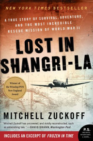 Title: Lost in Shangri-La: A True Story of Survival, Adventure, and the Most Incredible Rescue Mission of World War II, Author: Mitchell Zuckoff