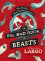 The Big, Bad Book of Beasts: The World's Most Curious Creatures