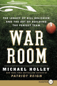 Title: War Room: The Legacy of Bill Belichick and the Art of Building the Perfect Team, Author: Michael Holley