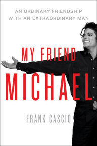 Title: My Friend Michael: An Ordinary Friendship with an Extraordinary Man, Author: Frank Cascio