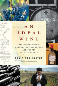 Title: An Ideal Wine: One Generation's Pursuit of Perfection - and Profit - in California, Author: David Darlington