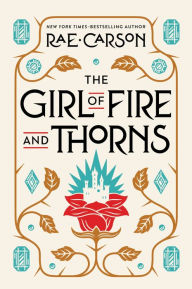 Title: The Girl of Fire and Thorns (Girl of Fire and Thorns Series #1), Author: Rae Carson