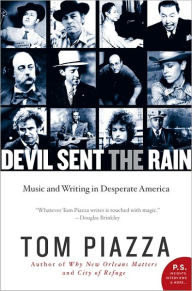 Title: Devil Sent the Rain: Music and Writing in Desperate America, Author: Tom Piazza