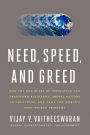 Need, Speed, and Greed: How the New Rules of Innovation Can Transform Businesses, Propel Nations to Greatness, and Tame the World's Most Wicked Problems