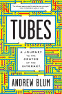 Tubes: A Journey to the Center of the Internet