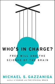 Title: Who's in Charge?: Free Will and the Science of the Brain, Author: Michael S. Gazzaniga