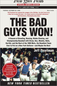 Title: The Bad Guys Won: A Season of Brawling, Boozing, Bimbo Chasing, and Championship Baseball with Straw, Doc, Mookie, Nails, the Kid, and the Rest of the 1986 Mets, the Rowdiest Team Ever to Put on a New York Uniform--and Maybe the Best, Author: Jeff Pearlman