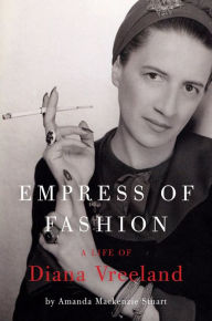 Title: Empress of Fashion: A Life of Diana Vreeland, Author: Amanda Mackenzie Stuart