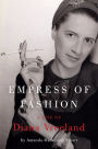 Alternative view 2 of Empress of Fashion: A Life of Diana Vreeland