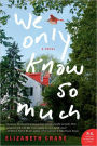 We Only Know So Much: A Novel