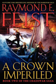 Title: A Crown Imperiled (Chaoswar Saga Series #2), Author: Raymond E. Feist