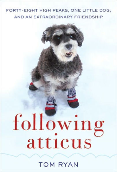 Following Atticus: Forty-Eight High Peaks, One Little Dog, and an Extraordinary Friendship