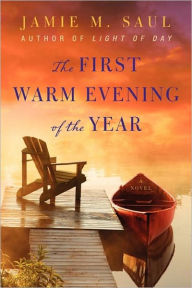 Title: The First Warm Evening of the Year: A Novel, Author: Jamie M. Saul