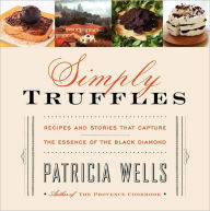 Title: Simply Truffles: Recipes and Stories That Capture the Essence of the Black Diamond, Author: Patricia Wells