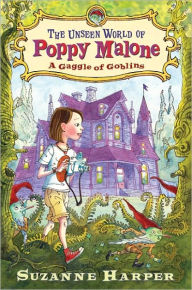 Title: A Gaggle of Goblins (Unseen World of Poppy Malone Series #1), Author: Suzanne Harper
