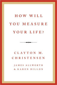 Title: How Will You Measure Your Life?, Author: Clayton M Christensen