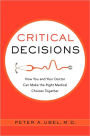 Critical Decisions: How You and Your Doctor Can Make the Right Medical Choices Together