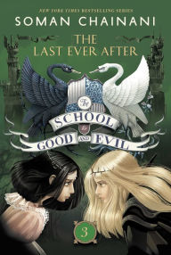 Title: The Last Ever After (The School for Good and Evil Series #3), Author: Soman Chainani