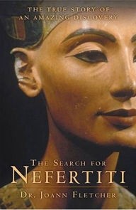 Title: The Search for Nefertiti: The True Story of an Amazing Discovery, Author: Joann Fletcher