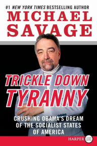 Title: Trickle Down Tyranny: Crushing Obama's Dream of the Socialist States of America, Author: Michael Savage
