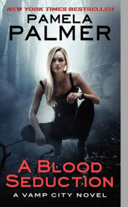 Title: A Blood Seduction (Vamp City Series #1), Author: Pamela Palmer