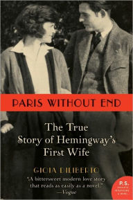 Title: Paris Without End: The True Story of Hemingway's First Wife, Author: Gioia Diliberto