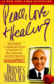 Title: Peace, Love and Healing: Bodymind Communication & the Path to Self-Healing, Author: Bernie S. Siegel