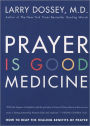 Prayer Is Good Medicine: How to Reap the Healing Benefits of Prayer