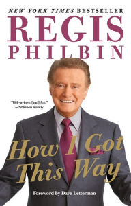 Title: How I Got This Way, Author: Regis Philbin