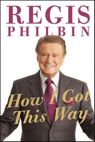 Title: How I Got This Way, Author: Regis Philbin