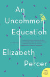 Alternative view 1 of Uncommon Education, An: A Novel