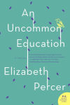 Alternative view 2 of Uncommon Education, An: A Novel